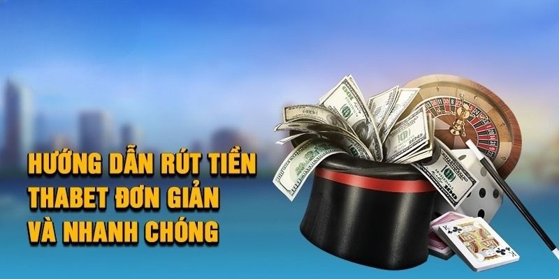 Hướng dẫn từng bước rút tiền Thabet