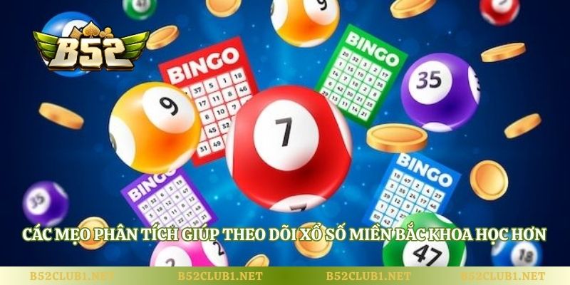 Các mẹo phân tích giúp theo dõi xổ số miền Bắc khoa học hơn