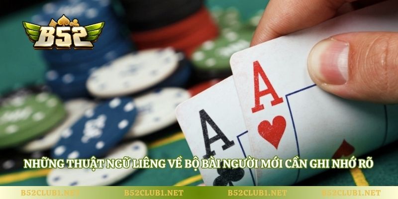 Những thuật ngữ liêng về bộ bài người mới cần ghi nhớ rõ