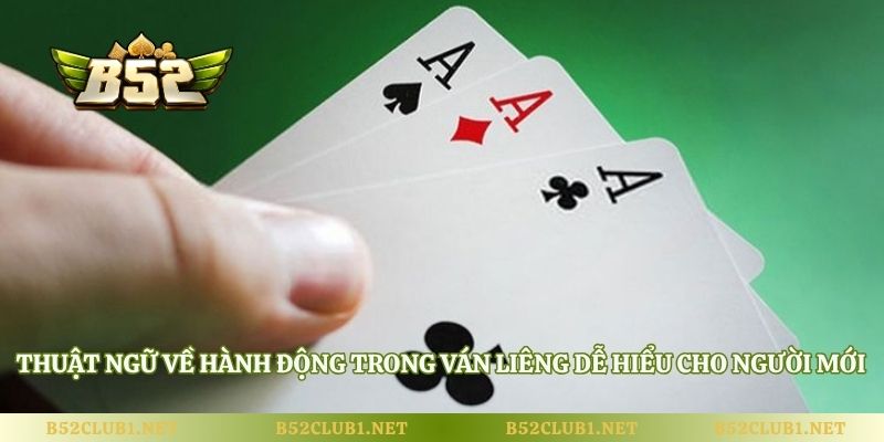 Thuật ngữ về hành động trong ván Liêng dễ hiểu cho người mới